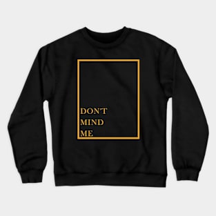 Don't mind me Crewneck Sweatshirt